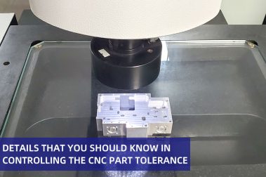Details that You Should Know in Controlling the CNC Part Tolerance