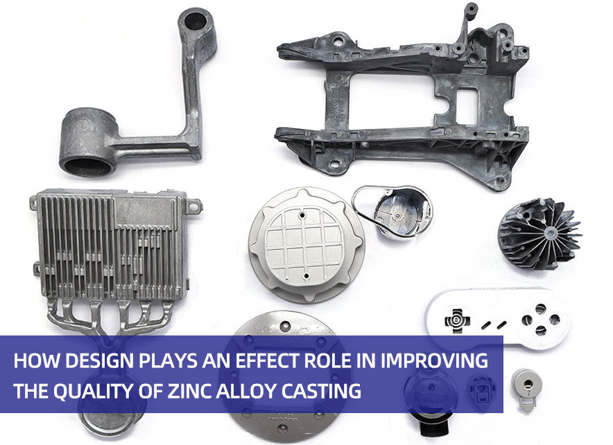 How design plays an effect role in improving the quality of zinc alloy