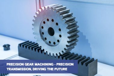 Precision Gear Machining – Precision Transmission, Driving the Future